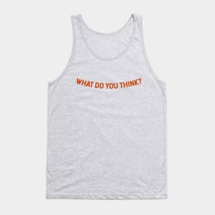 What Do You Think? Tank Top